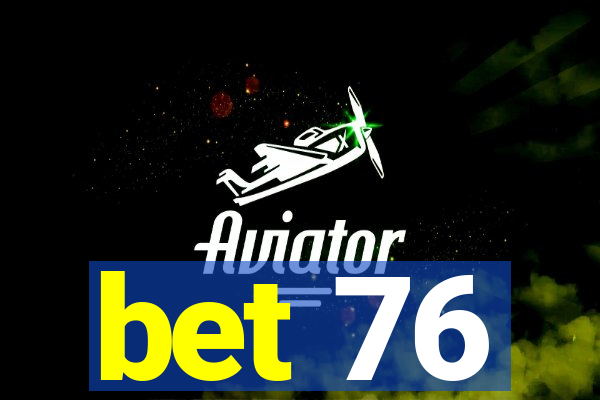 bet 76